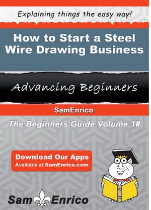 How to Start a Steel Wire Drawing Business