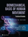 Biomechanical Basis of Human Movement Section I: Foundations of Human Movement, and Section II: Functional Anatomy【電子書籍】 Joseph Hamill