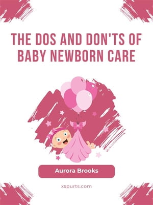 ŷKoboŻҽҥȥ㤨The Dos and Don'ts of Baby Newborn CareŻҽҡ[ Aurora Brooks ]פβǤʤ442ߤˤʤޤ