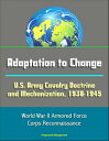 Adaptation to Change: U.S. Army Cavalry Doctrine and Mechanization, 1938-1945 - ...