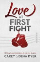 Love at First Fight 52 Story-Based Meditations for Married Couples【電子書籍】 Dena Dyer