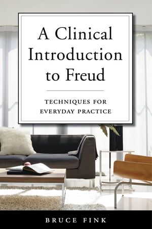 A Clinical Introduction to Freud: Techniques for Everyday Practice【電子書籍】[ Bruce Fink ]