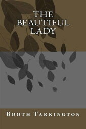 The Beautiful Lady【電子書籍】[ Booth Tarkington ]