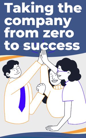Taking the company from zero to success