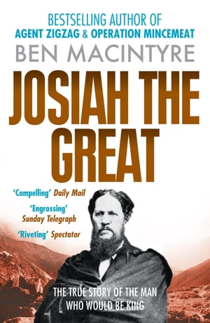 Josiah the Great: The True Story of The Man Who Would Be King【電子書籍】[ Ben Macintyre ]