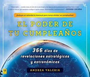 El poder de tu cumplea?os (The Power of Your Birthday) 366 dias de revelaciones astrologicas y astronomicas (366 Days of Astrological a nd Astronomical Revelations)【電子書籍】[ Andrea Valeria ]