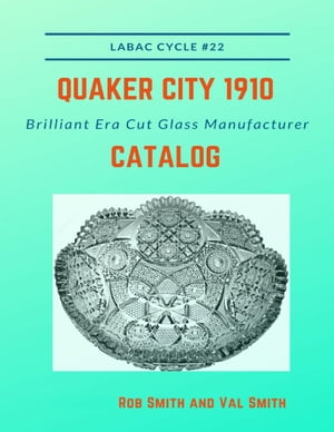 Quaker City 1910 Brilliant Era Cut Glass Manufacturer Catalog【電子書籍】[ Rob Smith ]