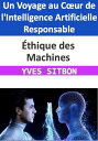 ?thique des Machines : Un Voyage au C?ur de l'Intelligence Artificielle Responsa...
