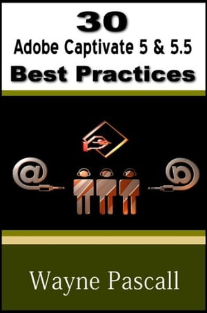 30 Adobe Captivate 5 & 5.5 Best Practices