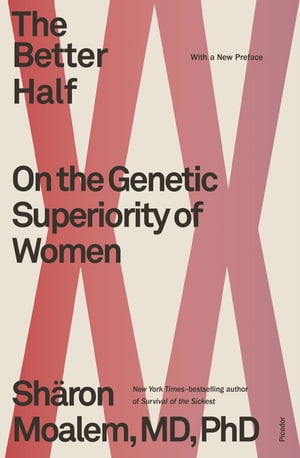The Better Half On the Genetic Superiority of Women【電子書籍】[ Dr. Sharon Moalem MD, PhD ]