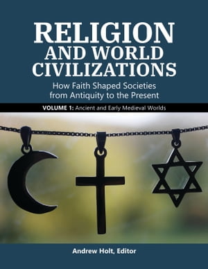 Religion and World Civilizations How Faith Shaped Societies from Antiquity to th...