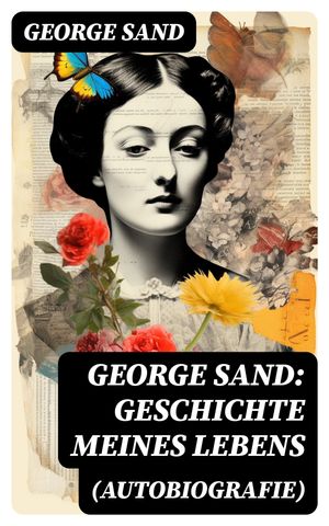 ŷKoboŻҽҥȥ㤨George Sand: Geschichte meines Lebens (Autobiografie George Sands leidenschaftlicher Kampf um ein Leben als SchriftstellerinŻҽҡ[ George Sand ]פβǤʤ300ߤˤʤޤ