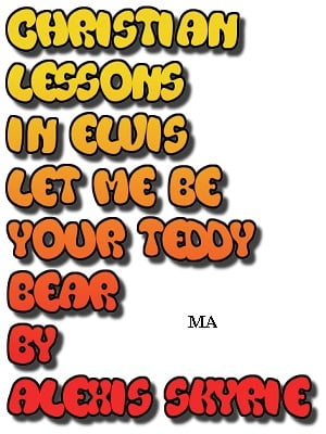 Christian Lessons in Elvis Let Me Be Your Teddy Bear
