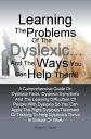 Learning The Problems of the Dyslexic … and the Ways You Can Help Them A Comprehensive Guide On Dyslexia Facts, Dyslexia Symptoms And The Learning Difficulties Of People With Dyslexia So You Can Apply The Right Dyslexia Treatment Or T【電子書籍】