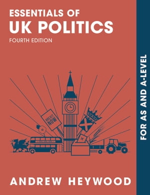 Essentials of UK Politics For AS and A-Level【電子書籍】 Andrew Heywood