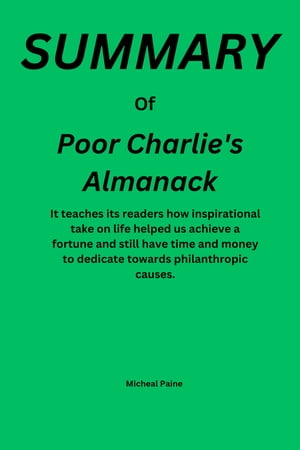 Poor Charlie 039 s Almanack It teaches its readers how inspirational take on life helped us achieve a fortune and still have time and money to dedicate towards philanthropic causes.【電子書籍】 Michael paine