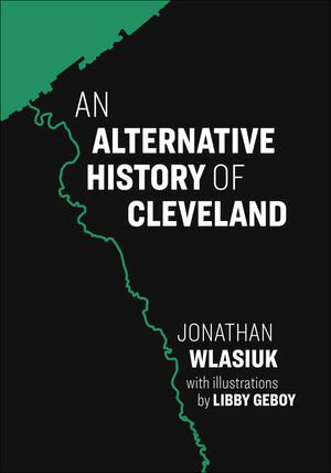 An Alternative History of ClevelandŻҽҡ[ Jon Wlasiuk ]