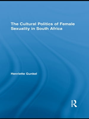 The Cultural Politics of Female Sexuality in South Africa