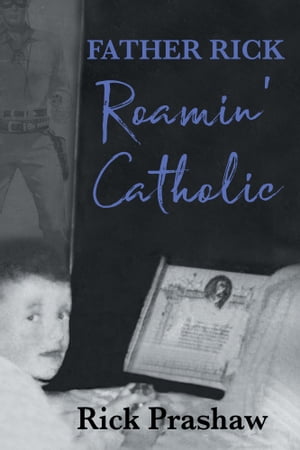 Father Rick Roamin' Catholic【電子書籍】[ Rick Prashaw ]