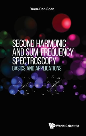 Second Harmonic and Sum-Frequency Spectroscopy Basics and Applications【電子書籍】[ Yuen-Ron Shen ]