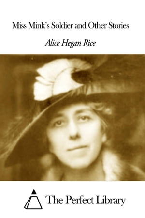Miss Mink's Soldier and Other Stories【電子書籍】[ Alice Hegan Rice ]