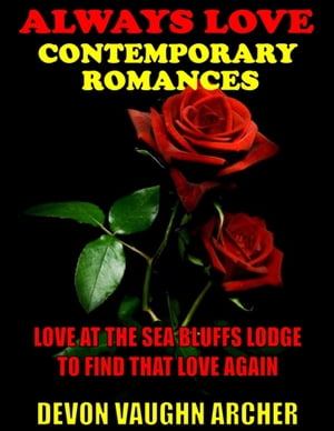 Always Love Contemporary Romances 2-Book Bundle: Love at the Sea Bluffs Lodge\To Find That Love AgainŻҽҡ[ Devon Vaughn Archer ]