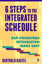 6 Steps to the Integrated Schedule - SAP-Primavera Integration Made Easy【電子書籍】 Berthold Kastel