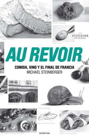 Au revoir Comida, vino y el final de Francia【電子書籍】[ Mike Steinberger ]