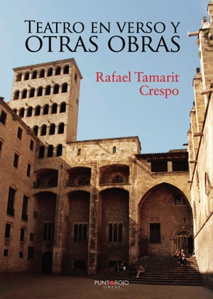 Teatro en verso y otras obras【電子書籍】[ Rafael Tamarit Crespo ]