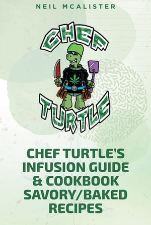 CHEF TURTLEaEUR(tm)S INFUSION GUIDE & COOKBOOK SAVORY-BAKED RECIPES