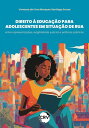 Direito ? educa??o para adolescentes em situa??o de rua Entre representa??es, ex...