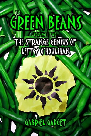 The Green Beans, Volume 2: The Strange Genius of Lefty O'Houlihan