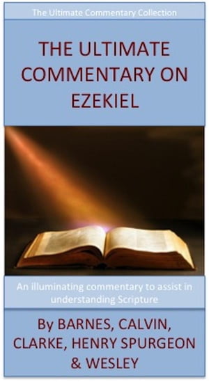 The Ultimate Commentary On Ezekiel【電子書籍】 Charles H. Spurgeon