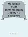 M?moires d'une contemporaine. Tome 4 / Souvenirs d'une femme sur les principaux personnages de la R?publique, du Consulat, de l'Empire, etc...