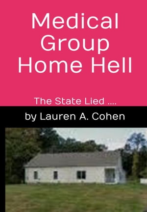 Medical Group Home Hell【電子書籍】 Lauren A. Cohen
