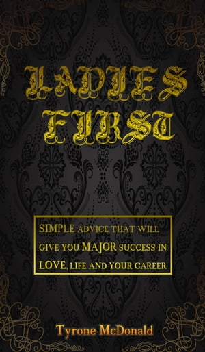 Ladies First: simple advice that will give you major success in love, life and your career