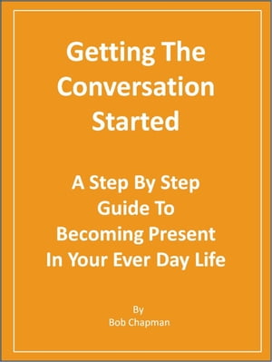 Getting The Conversation Started A Step By Step Guide To Becoming Present In You...