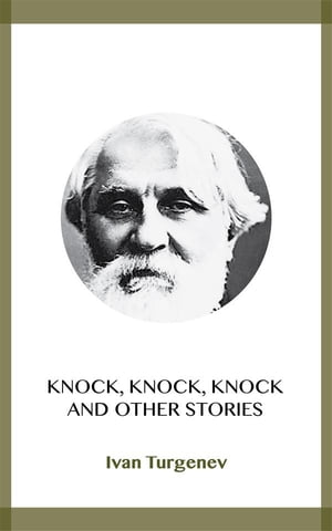 KNOCKANDO Knock, Knock, Knock and Other Stories【電子書籍】[ Ivan Turgenev ]