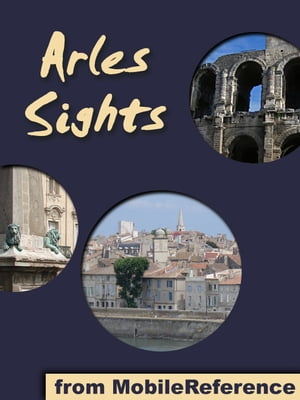 Arles Sights: a travel guide to the top 40 attra