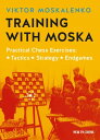 Training with Moska Practical Chess Exercises - Tactics, Strategy, Endgames【電子書籍】 Viktor Moskalenko