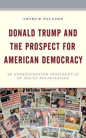 Donald Trump and the Prospect for American Democracy An Unprecedented President in an Age of Polarization