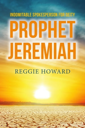 Indomitable Spokesperson for Deity - Prophet Jeremiah