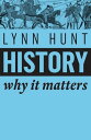 History Why It Matters【電子書籍】 Lynn Hunt