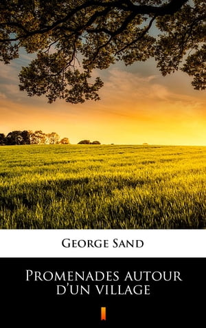 Promenades autour d’un village【電子書籍】[ George Sand ]