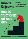 How to Study Chess on Your Own Creating a Plan that Works… and Sticking to it 【電子書籍】 Davorin Kuljasevic
