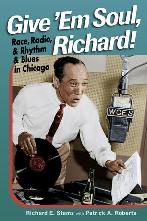 Give 'Em Soul, Richard! Race, Radio, and Rhythm and Blues in Chicago【電子書籍】[ Richard E. Sta..