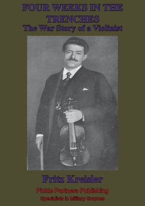 ŷKoboŻҽҥȥ㤨Four Weeks In The Trenches; The War Story Of A Violinist [Illustrated Edition]Żҽҡ[ Fritz Kreisler ]פβǤʤ132ߤˤʤޤ