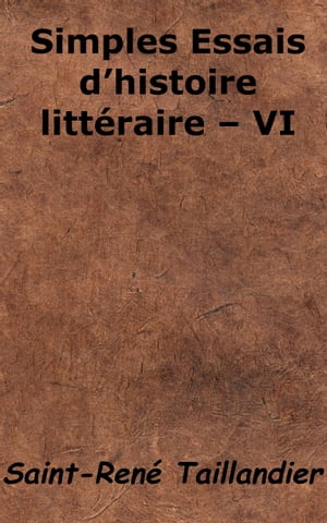 Simples Essais d’'histoire litt?raire - VI【電子書籍】[ Saint-Ren? Taillandier ]