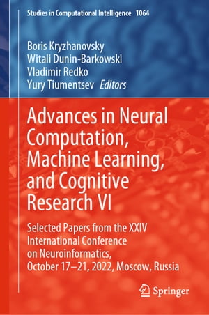 Advances in Neural Computation, Machine Learning, and Cognitive Research VI Selected Papers from the XXIV International Conference on Neuroinformatics, October 17-21, 2022, Moscow, RussiaŻҽҡ