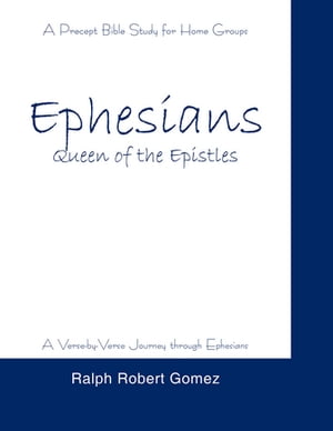 Ephesians Queen of the Epistles【電子書籍】[ Ralph Robert Gomez ]